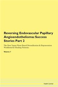 Reversing Endovascular Papillary Angioen