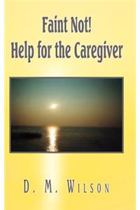 Faint Not! Help for the Caregiver