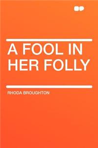 A Fool in Her Folly