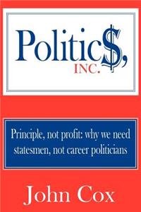 Politics, Inc.: Principle, not profit: why we need statesmen, not career politicians