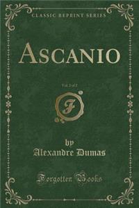 Ascanio, Vol. 2 of 2 (Classic Reprint)