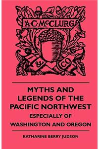 Myths and Legends of the Pacific Northwest - Especially of Washington and Oregon