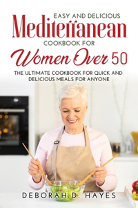 Easy and Delicious Mediterranean Cookbook for Women Over 50