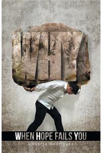 W.H.Y. When Hope Fails You