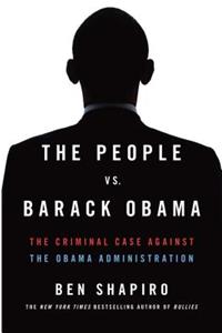 The People vs. Barack Obama: The Criminal Case Against the Obama Administration