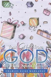Your Gift from God the Holy Spirit Matters