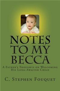 Notes to My Becca: A Father's Thoughts on Welcoming His Long-Awaited Child