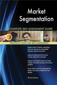 Market Segmentation Complete Self-Assessment Guide