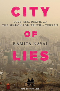 City of Lies: Love, Sex, Death, and the Search for Truth in Tehran