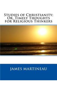 Studies of Christianity; Or, Timely Thoughts for Religious Thinkers