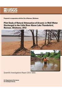 Pilot Study of Natural Attenuation of Arsenic in Well Water Discharged to the Little River Above Lake Thunderbird, Norman, Oklahoma, 2012