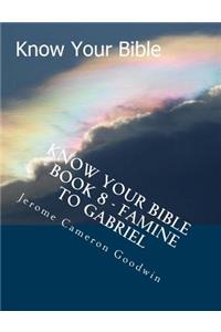 Know Your Bible - Book 8 - Famine To Gabriel