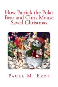 How Patrick the Polar Bear and Chris Mouse Saved Christmas