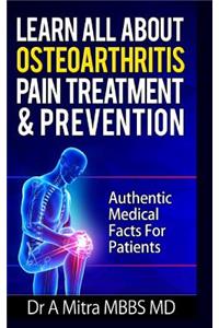 Learn All About OSTEOARTHRITIS PAIN Treatment & Prevention