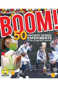 Boom! 50 Fantastic Science Experiments to Try at Home with Your Kids (Pb)