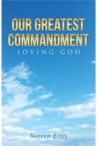 Our Greatest Commandment