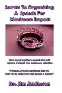 Secrets To Organizing A Speech For Maximum Impact