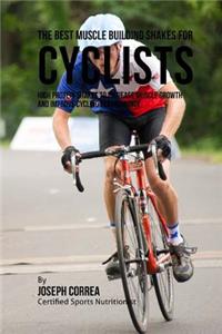 Best Muscle Building Shakes for Cyclists