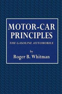 Motor-Car Principles: The Gasoline Automobile