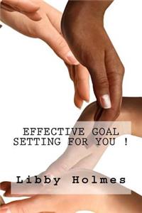 Effective Goal Setting For You !