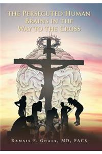 Persecuted Human Brains in the Way to the Cross