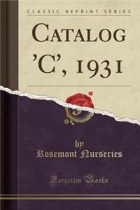 Catalog 'c', 1931 (Classic Reprint)