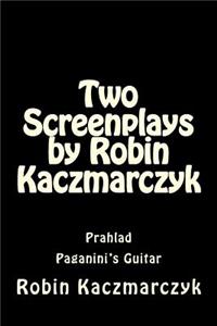 Two Screenplays by Robin Kaczmarczyk