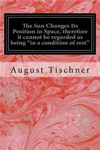 The Sun Changes Its Position in Space, therefore it cannot be regarded as being 