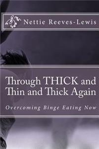 Through THICK and Thin and Thick Again: Overcoming Binge Eating Now