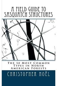 Field Guide to Sasquatch Structures