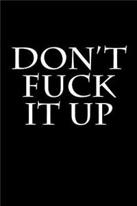 Don't Fuck It Up