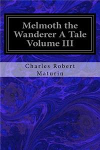 Melmoth the Wanderer A Tale Volume III