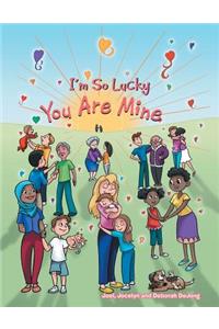 I'm So Lucky You Are Mine