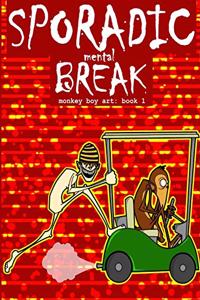 Sporadic Mental Break