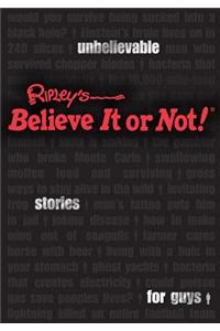 Ripley's Believe It or Not! Unbelievable Stories for Guys