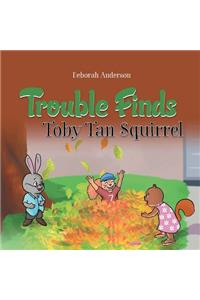 Trouble Finds Toby Tan Squirrel