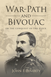 War-Path and Bivouac, Or the Conquest of the Sioux