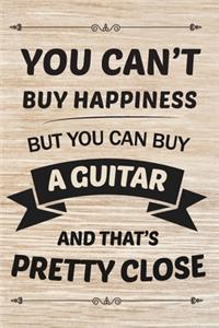 You Can't But Happiness But You Can Buy GUITAR And That's Pretty Close Gift for GUITAR lovers