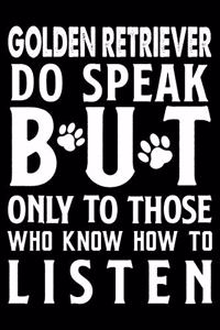 Golden Retriever do speak but only to those who know how to listen