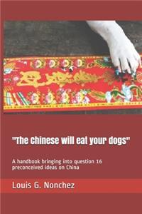 'The Chinese will eat your dogs'