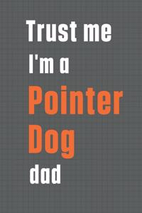 Trust me I'm a Pointer Dog dad
