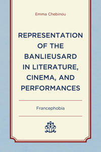 Representation of the Banlieusard in Literature, Cinema, and Performances