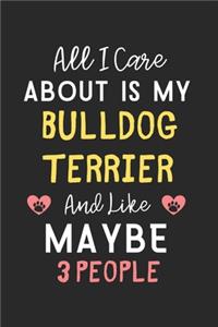 All I care about is my Bulldog Terrier and like maybe 3 people