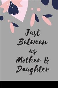 Just Between us Mother & Daughter