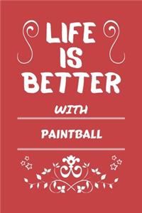 Life Is Better With Paintball