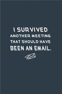 I Survived Another Meeting That Should Have Been An Email.