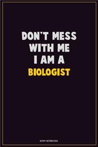 Don't Mess With Me, I Am A Biologist