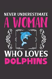 Never Underestimate A Woman Who Loves Dolphins