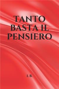 Tanto Basta Il Pensiero...: Un libro da compilare, un'idea regalo rimpatica, uno scherzo che lascerà tutti a bocca aperta!