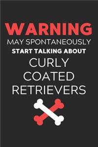 Warning May Spontaneously Start Talking About Curly Coated Retrievers